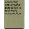Connecting Virtual World Perception to Real World Consumption door Huan Chen