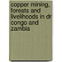 Copper Mining, Forests And Livelihoods In Dr Congo And Zambia
