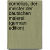 Cornelius, Der Meister Der Deutschen Malerei (German Edition) door Riegel Herman