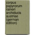 Corpus Papyrorum Raineri Archiducis Austriae (German Edition)