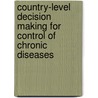 Country-Level Decision Making for Control of Chronic Diseases door Institute of Medicine
