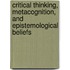 Critical Thinking, Metacognition, and Epistemological Beliefs