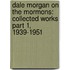Dale Morgan on the Mormons: Collected Works Part 1, 1939-1951