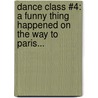 Dance Class #4: A Funny Thing Happened on the Way to Paris... door Beka