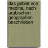 Das Gebiet von Medina, nach Arabischen Geographen beschrieben by Wüstenfeld