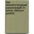 Das Oberammergauer Passionsspiel in seiner ältesten Gestalt;