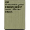 Das Oberammergauer Passionsspiel in seiner ältesten Gestalt; door Hartmann/