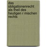 Das Obligationenrecht Als Theil Des Heutigen R Mischen Rechts door Friedrich Karl Von Savigny