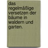 Das regelmäßige Versetzen der Bäume in Waldern und Garten. door Christian Johann Friederich Dieskau