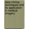 Data Mining Techniques and Its Application in Medical Imagery by Swarup Roy
