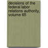 Decisions of the Federal Labor Relations Authority, Volume 65 door United States