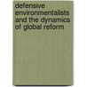 Defensive Environmentalists and the Dynamics of Global Reform door Thomas Rudel