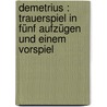 Demetrius : Trauerspiel in fünf Aufzügen und einem Vorspiel door Hebbel