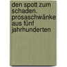 Den Spott zum Schaden. Prosaschwänke aus fünf Jahrhunderten door Verschiedene Autoren