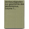 Denkwurdigkeiten Zur Geschichte Des Jakobinismus, Volume 1... door Augustin Barruel