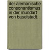 Der Alemanische Consonantismus in der Mundart von Baselstadt. door Andreas Heusler