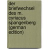 Der Briefwechsel Des M. Cyriacus Spangenberg (German Edition) by Spangenberg Cyriacus