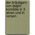 Der Bräutigam von Delphi. Komödie in 3 Akten und in Versen.