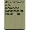 Der Chamäleon: Eine Moralische Wochenschrift, Issues 1-18... door Onbekend