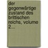 Der Gegenwärtige Zustand Des Brittischen Reichs, Volume 2...