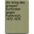 Der Krieg des grossen Kurfürsten gegen Frankreich, 1672-1675