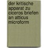 Der Kritische Apparat zu Ciceros Briefen an Atticus microform