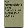 Der Rechtsgelehrte Aulus Cascellius: Ein Zeitgenosse Cicero's by Heinrich Eduard Dirksen