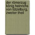 Der Römerzug König Heinrichs von Lützelburg, zweiter Theil