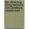 Der Römerzug König Heinrichs von Lützelburg, zweiter Theil door Friedrich Wilhelm Barthold