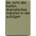 Der Sohn des Kalifen. Dramatisches Märchen in vier Aufzügen