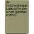 Der Veilchenfresser: Lustspiel in vier Akten (German Edition)