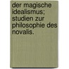 Der magische Idealismus; Studien zur Philosophie des Novalis. by Simon Heinrich