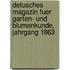Detusches Magazin fuer Garten- und Blumenkunde, Jahrgang 1863