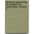 Deutsche Geschichte Im Zeitalter Der Reformation, Volume 1...