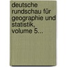 Deutsche Rundschau Für Geographie Und Statistik, Volume 5... door Onbekend