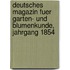 Deutsches Magazin fuer Garten- und Blumenkunde, Jahrgang 1854