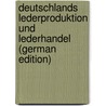 Deutschlands Lederproduktion Und Lederhandel (German Edition) door Hanisch Johannes