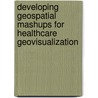 Developing GeoSpatial Mashups for Healthcare Geovisualization door Abdulwasiu Salawu