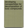 Developing Nanoparticles for decomposition of toxic compounds by Victor Manuel Menendez Flores