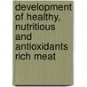 Development of Healthy, Nutritious and Antioxidants Rich Meat door Muhammad Yasin
