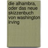Die Alhambra, oder das neue Skizzenbuch von Washington Irving by Washington Washington Irving