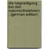 Die Begnadigung Bei Den Naturrecthslehrern . (German Edition)
