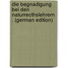 Die Begnadigung Bei Den Naturrecthslehrern . (German Edition) by Sternberg Theodor