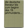 Die Deutsche Literatur Bis Zum Beginn Des 19. Jahrhunderts... by Richard Moritz Meyer