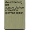 Die Entstehung Der Augsburgischen Confession (German Edition) door Rinn Heinrich