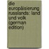 Die Europäisierung Russlands: Land Und Volk (German Edition)