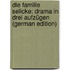 Die Familie Selicke: Drama in Drei Aufzügen (German Edition)