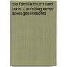 Die Familie Thurn und Taxis - Aufstieg eines Adelsgeschlechts by Sven-Friedrich Pape