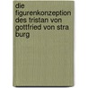 Die Figurenkonzeption Des Tristan Von Gottfried Von Stra Burg door Janine Sarah Hammelmann