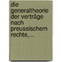 Die Generaltheorie Der Verträge Nach Preussischem Rechte,...